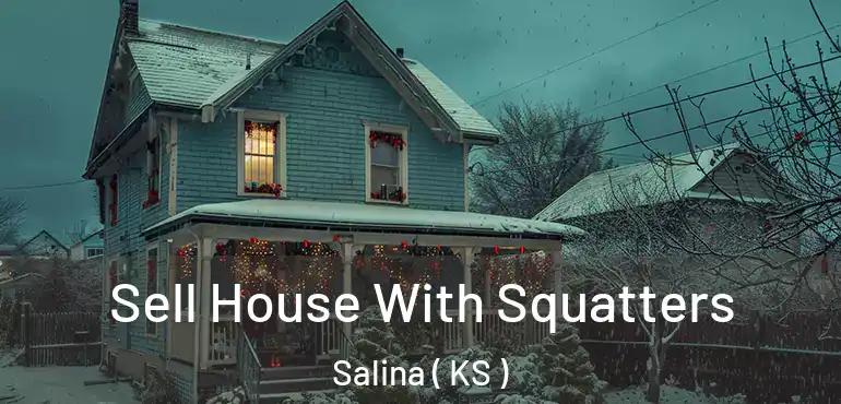  Sell House With Squatters Salina ( KS )