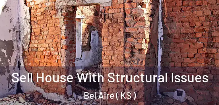  Sell House With Structural Issues Bel Aire ( KS )