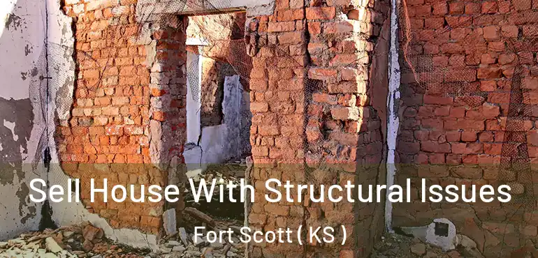  Sell House With Structural Issues Fort Scott ( KS )