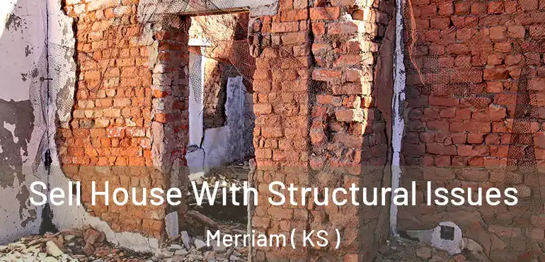  Sell House With Structural Issues Merriam ( KS )