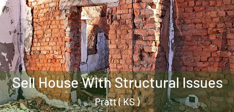  Sell House With Structural Issues Pratt ( KS )