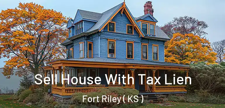  Sell House With Tax Lien Fort Riley ( KS )