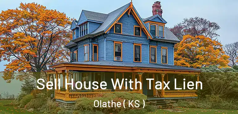  Sell House With Tax Lien Olathe ( KS )
