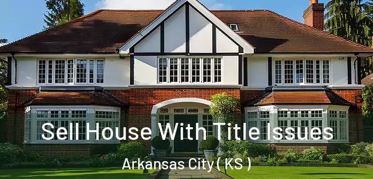  Sell House With Title Issues Arkansas City ( KS )