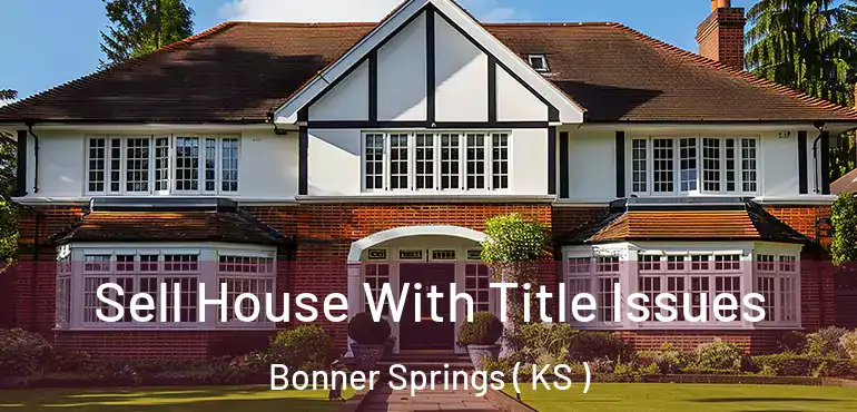  Sell House With Title Issues Bonner Springs ( KS )