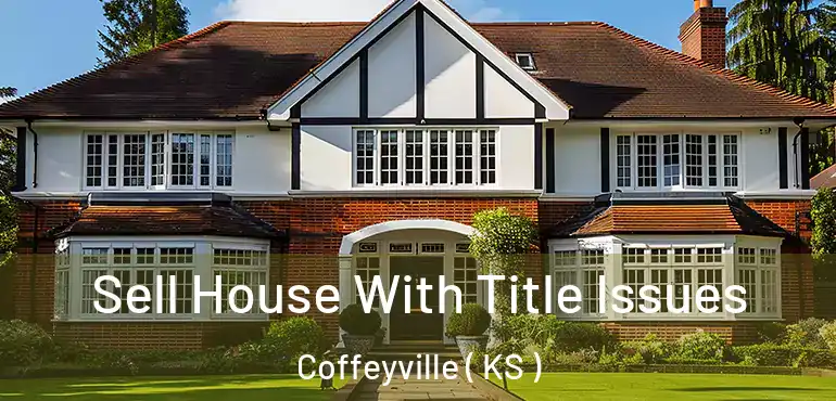  Sell House With Title Issues Coffeyville ( KS )