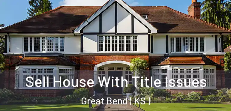  Sell House With Title Issues Great Bend ( KS )