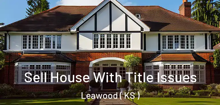  Sell House With Title Issues Leawood ( KS )