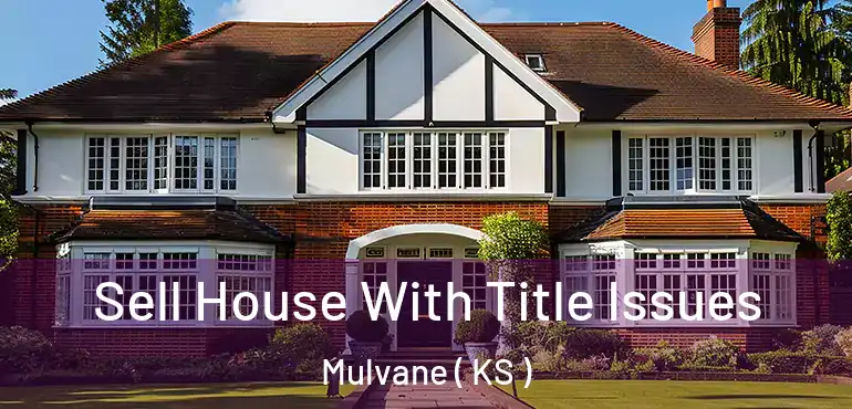  Sell House With Title Issues Mulvane ( KS )