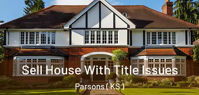  Sell House With Title Issues Parsons ( KS )