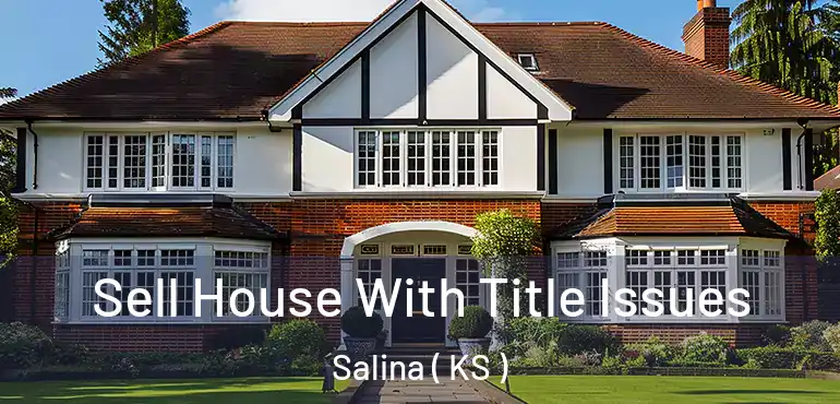  Sell House With Title Issues Salina ( KS )