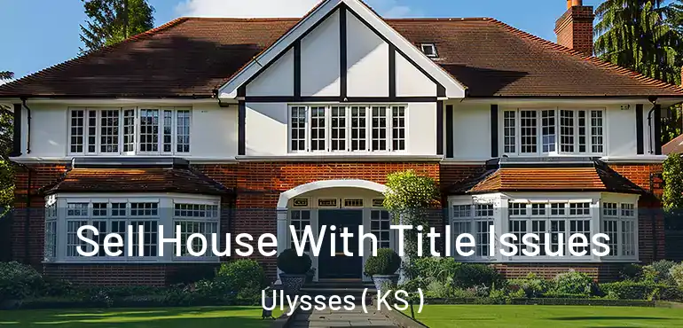  Sell House With Title Issues Ulysses ( KS )