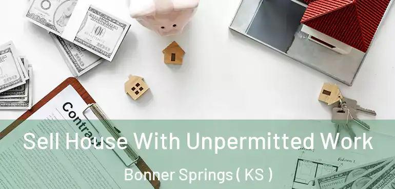  Sell House With Unpermitted Work Bonner Springs ( KS )