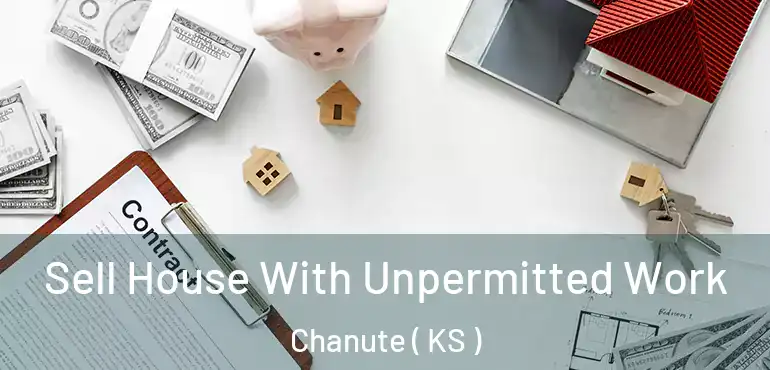  Sell House With Unpermitted Work Chanute ( KS )