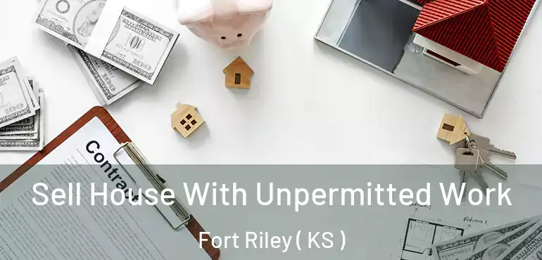  Sell House With Unpermitted Work Fort Riley ( KS )
