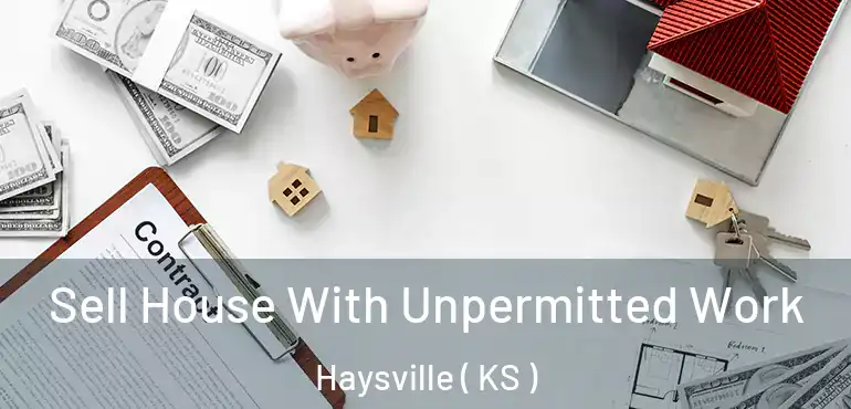  Sell House With Unpermitted Work Haysville ( KS )