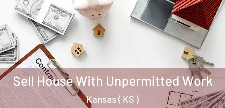  Sell House With Unpermitted Work Kansas ( KS )