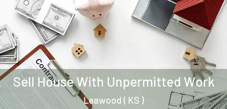  Sell House With Unpermitted Work Leawood ( KS )