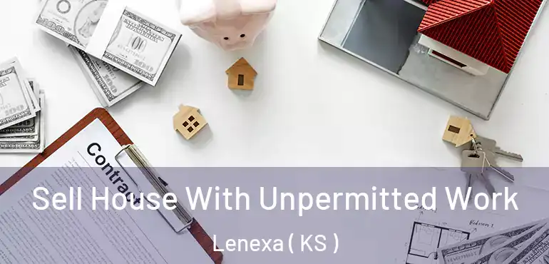  Sell House With Unpermitted Work Lenexa ( KS )