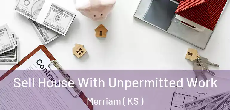  Sell House With Unpermitted Work Merriam ( KS )