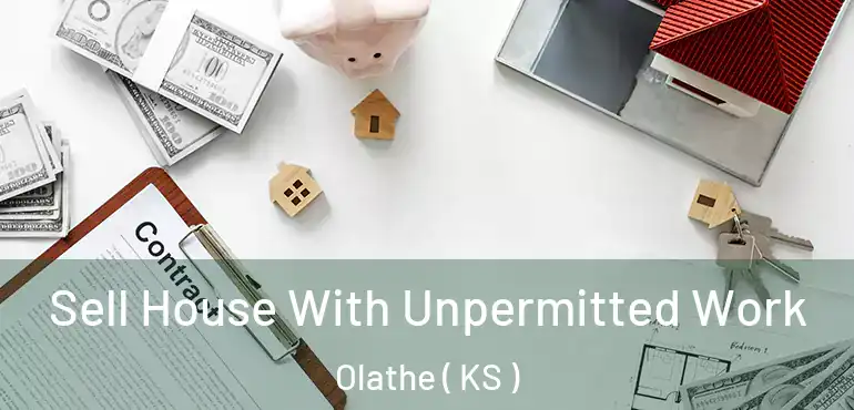  Sell House With Unpermitted Work Olathe ( KS )