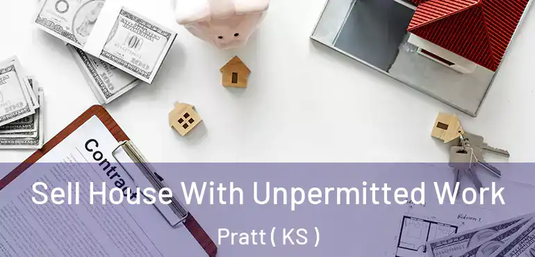  Sell House With Unpermitted Work Pratt ( KS )