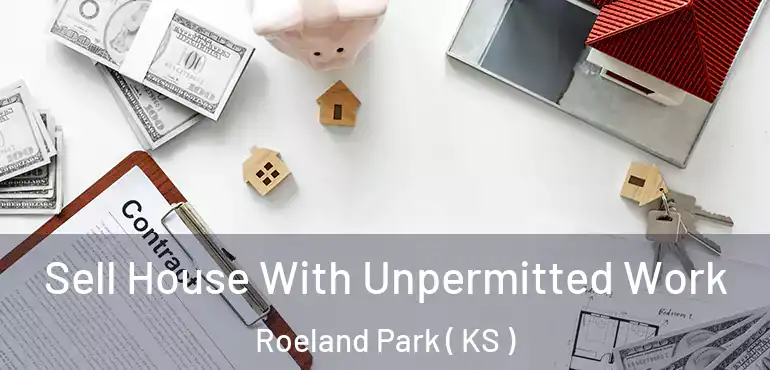  Sell House With Unpermitted Work Roeland Park ( KS )