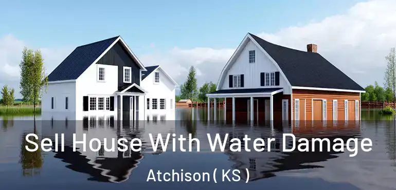  Sell House With Water Damage Atchison ( KS )