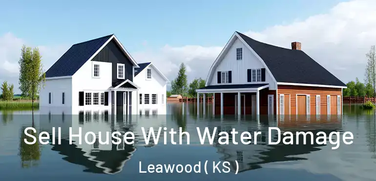  Sell House With Water Damage Leawood ( KS )