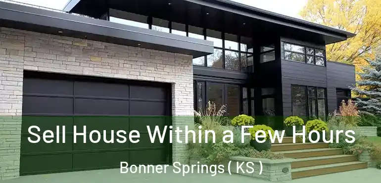  Sell House Within a Few Hours Bonner Springs ( KS )
