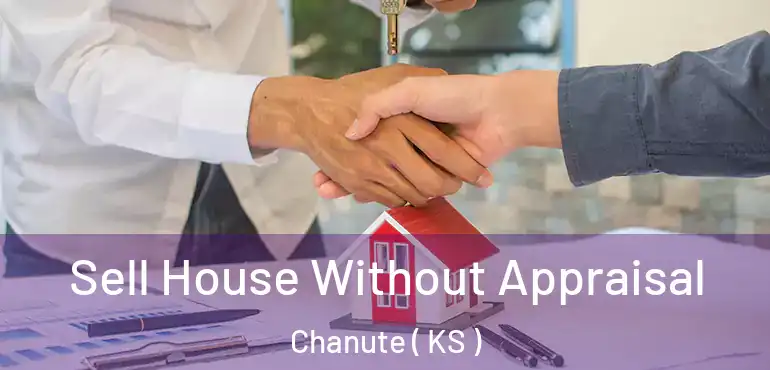  Sell House Without Appraisal Chanute ( KS )