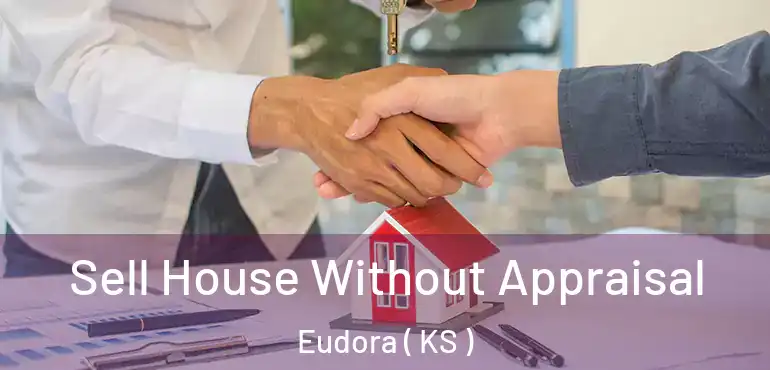  Sell House Without Appraisal Eudora ( KS )