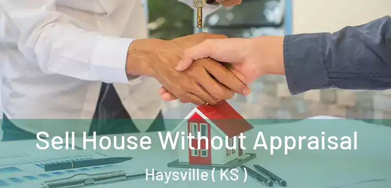  Sell House Without Appraisal Haysville ( KS )