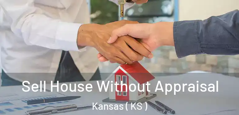  Sell House Without Appraisal Kansas ( KS )
