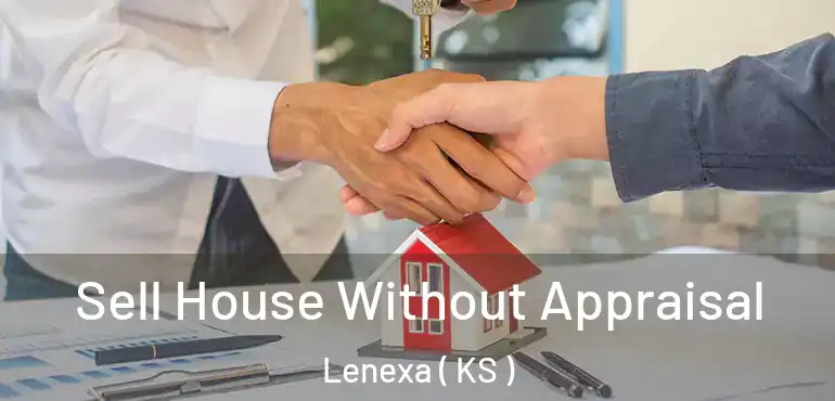  Sell House Without Appraisal Lenexa ( KS )