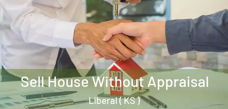  Sell House Without Appraisal Liberal ( KS )
