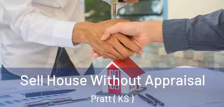  Sell House Without Appraisal Pratt ( KS )