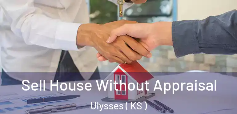  Sell House Without Appraisal Ulysses ( KS )