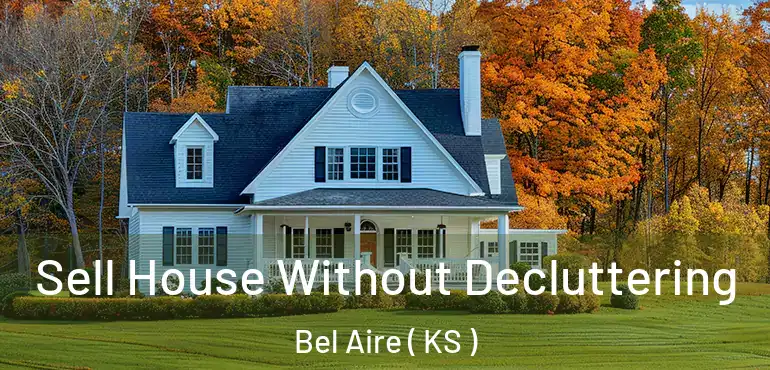  Sell House Without Decluttering Bel Aire ( KS )