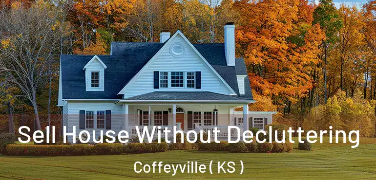  Sell House Without Decluttering Coffeyville ( KS )