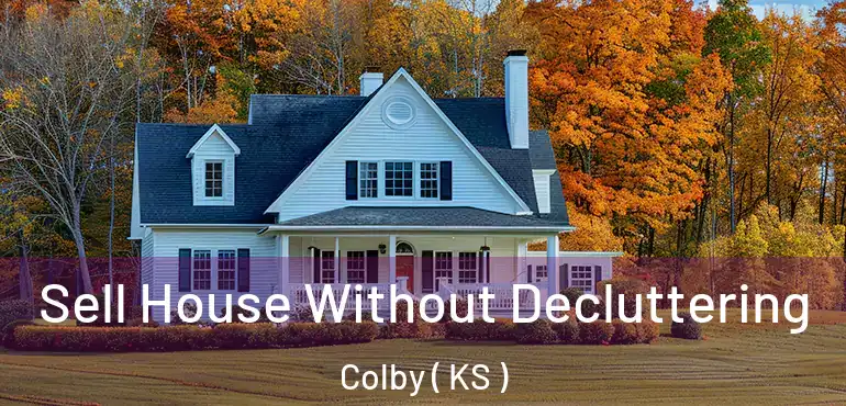  Sell House Without Decluttering Colby ( KS )