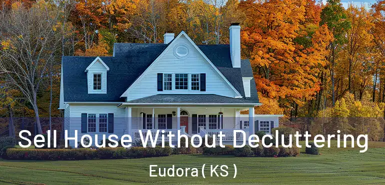  Sell House Without Decluttering Eudora ( KS )