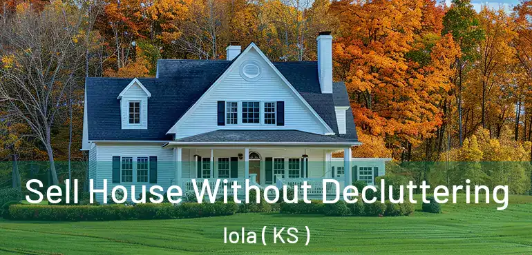  Sell House Without Decluttering Iola ( KS )