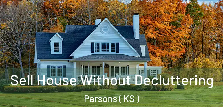  Sell House Without Decluttering Parsons ( KS )
