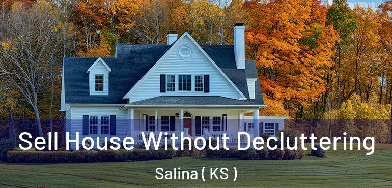  Sell House Without Decluttering Salina ( KS )