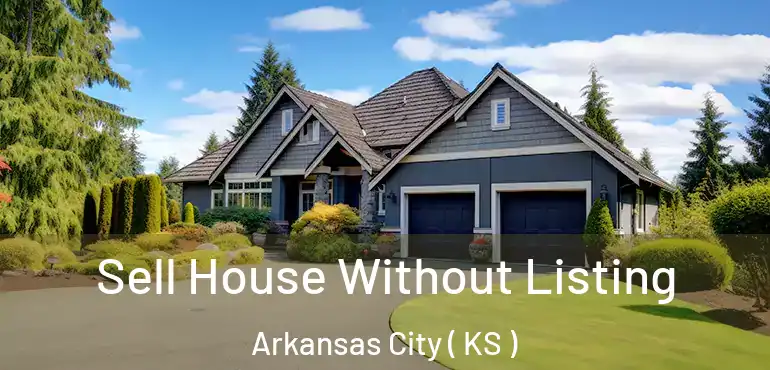  Sell House Without Listing Arkansas City ( KS )