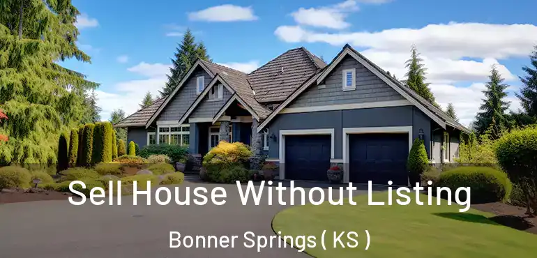  Sell House Without Listing Bonner Springs ( KS )