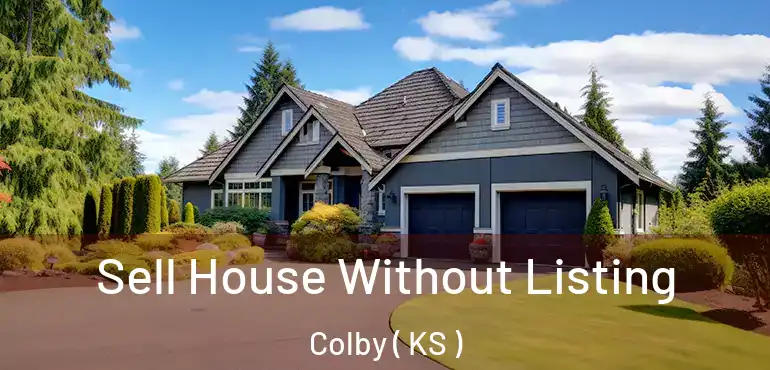  Sell House Without Listing Colby ( KS )