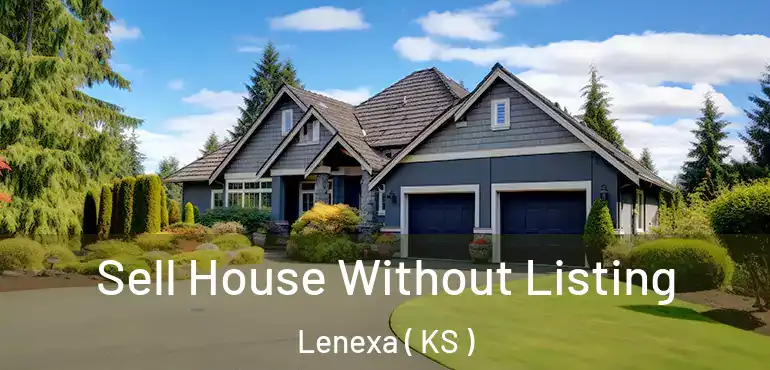  Sell House Without Listing Lenexa ( KS )