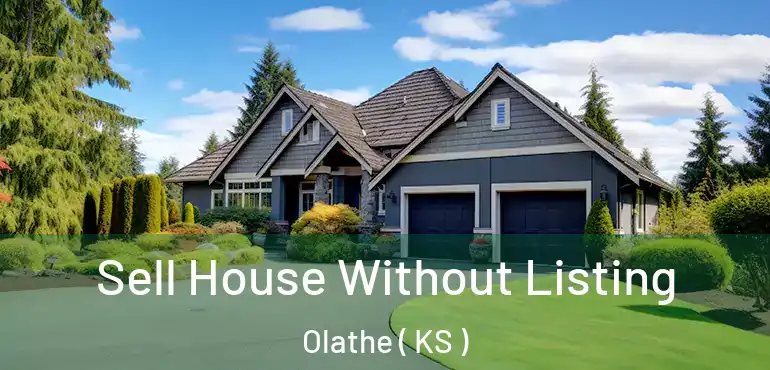  Sell House Without Listing Olathe ( KS )